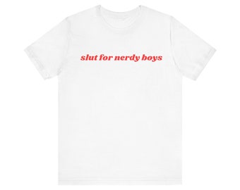 Slut For Nerdy Boys Shirt, Nerd Tshirt, Nerdy Boys Unisex Jersey Short Sleeve Tee, Y2k Meme, 2000s Celebrity Style