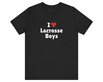 I Love Lacrosse Boys T-Shirt, Lacrosse Boy Lover Tee, Gift For Her Shirt, Trending Shirt, Unisex Hoodie, 2000s Celebrity, Y2k meme