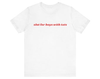 Slut For Boys With Tats Shirt, Gift For Her, I Love Boys With Tattoos, Unisex Jersey Short Sleeve Tee, Y2k Meme, 2000s Celebrity Style