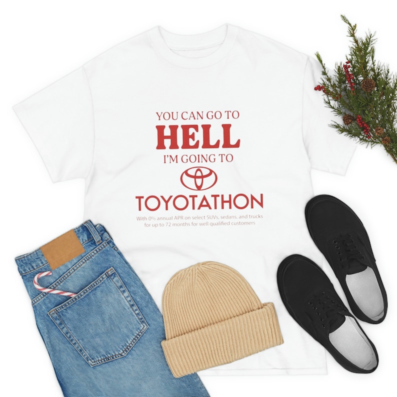 You Can Go To Hell I'm Going To Toyotathon Tee image 8