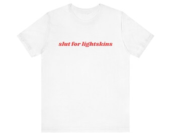 Slut For Lightskins Shirt, Gift For Her, I Love Lightskins, Unisex Jersey Short Sleeve Tee, Y2k Meme, 2000s Celebrity Style