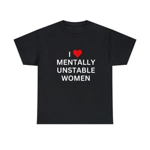 I Love Mentally Unstable Women T-Shirt