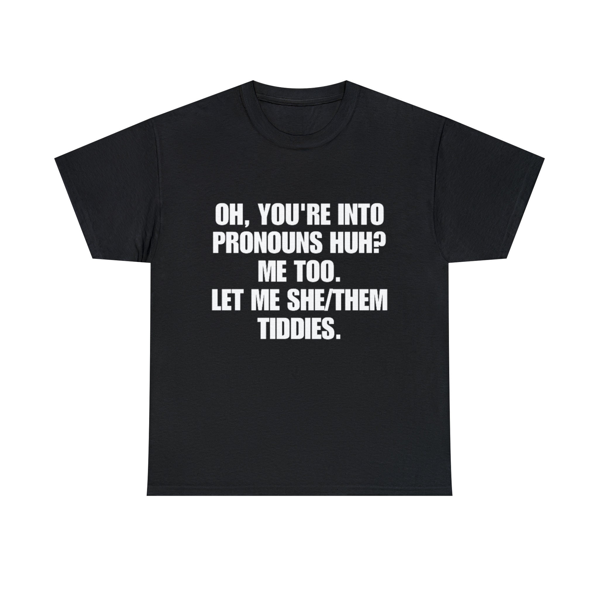 Oh, You' Re Into Pronouns Huh Me Too T-shirt, Funny Meme Tee -  Canada