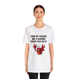 You're Telling Me a Shrimp Fried Rice Oddly Specific, Pun, Funny Meme Tee, 2023 Christmas Gifts image 3