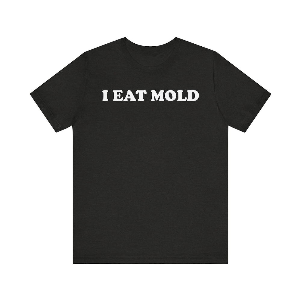 I Eat Mold Shirt, Rude Shirt, Joke Shirt, Y2K Shirt, Funny Meme Shirt, Gift Shirt By Buzzteens Fashion