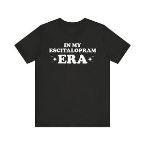 In meiner Escitalopram Ära Shirt, Depression Shirt, Depress Shirt, Angst Disorder Shirt, Schmerzhaftes Shirt, Offensive Shirt
