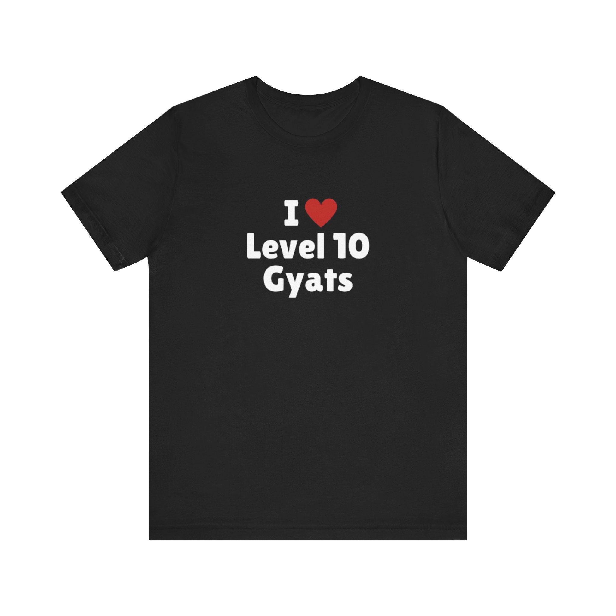 I Love Level 10 Gyats T-shirt, Gyat Tee, Level 10 Gyats