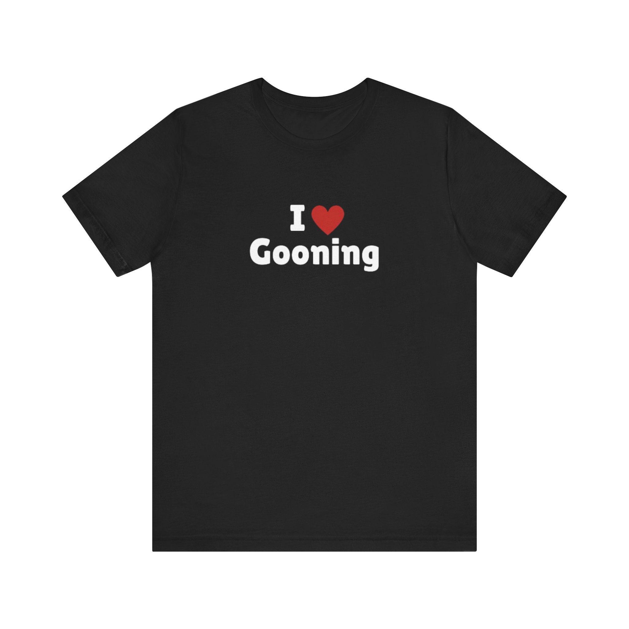 I Love Gooning T-Shirt, Gooning Lover Tee, Gooning Shirt, Trending Shirt, Unisex Hoodie