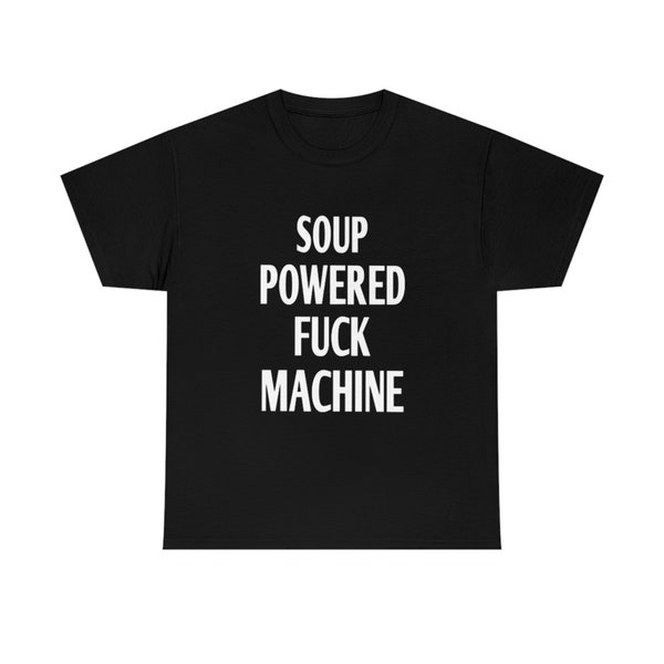 Soup Powered Fuck Machine Shirt, Soup Powered Fuck Machine Tee Sweatshirt Hoodie, Trending Shirt, unisex