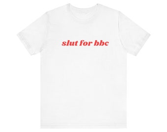 Slut For BBC Shirt, Gift For Her, I Love BBC, Unisex Jersey Short Sleeve Tee, Y2k Meme, 2000s Celebrity Style