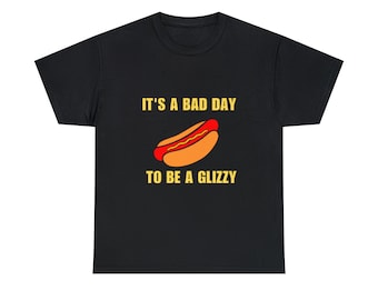 It's A Bad Day To Be A Glizzy Unisex T-Shirt - Glizzy Funny Shirt