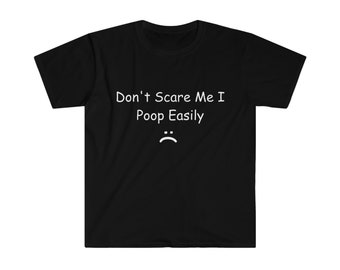 Don't Scare Me I Poop Easily Funny Meme T Shirt