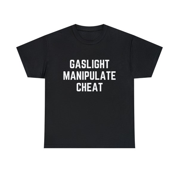 Gaslight Manipulate Cheat T Shirt Funny T shirt Meme Gift