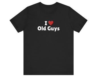 I Love Old Guys T-Shirt, I Heart Old Guys Tee Shirt, Gift For Her, Trending Shirt, Funny Y2k Meme, 2000s Celebrity