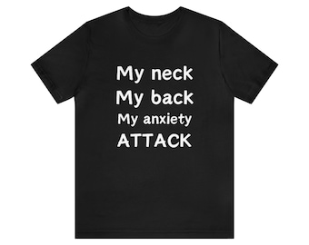 My Neck My Back My Anxiety Attack Shirt, Funny Meme Shirt, Joke Tee, Hard Shirts