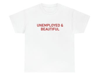 Unemployed And Beautiful Shirt , Unemployed T-shirt, Quarantine Shirt, Home Body, College Graduation Time, Trending Shirt