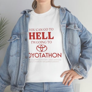 You Can Go To Hell I'm Going To Toyotathon Tee image 7