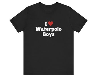 I Love Waterpolo Boys T-Shirt, Waterpolo Boy Lover Tee, Gift For Her Shirt, Trending Shirt, Unisex Hoodie, 2000s Celebrity, Y2k meme