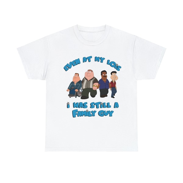 Even at My Lois I Was Still a Family Guy T Shirt - Etsy