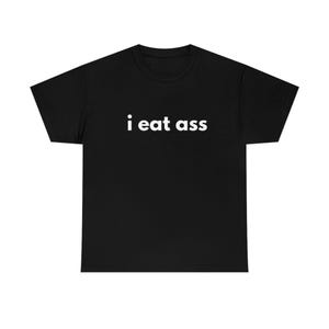 I Eat Ass Shirt - Adult Unisex Cotton T-Shirt - Funny Shirt For Him - Meme Shirt - Novelty Shirt - Gift For Him - Sarcastic Shirt