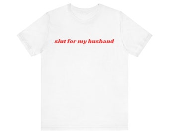 Slut For My Husband Shirt, Gift For Her, I Love My Husband, Unisex Jersey Short Sleeve Tee, Y2k Meme, 2000s Celebrity Style