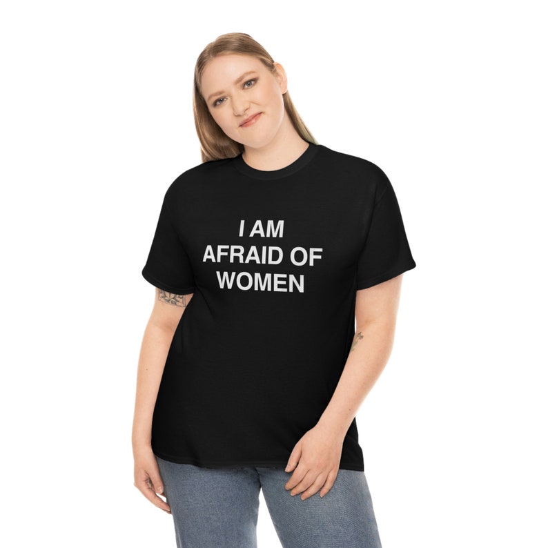 I Am Afraid of Women T-shirt image 4