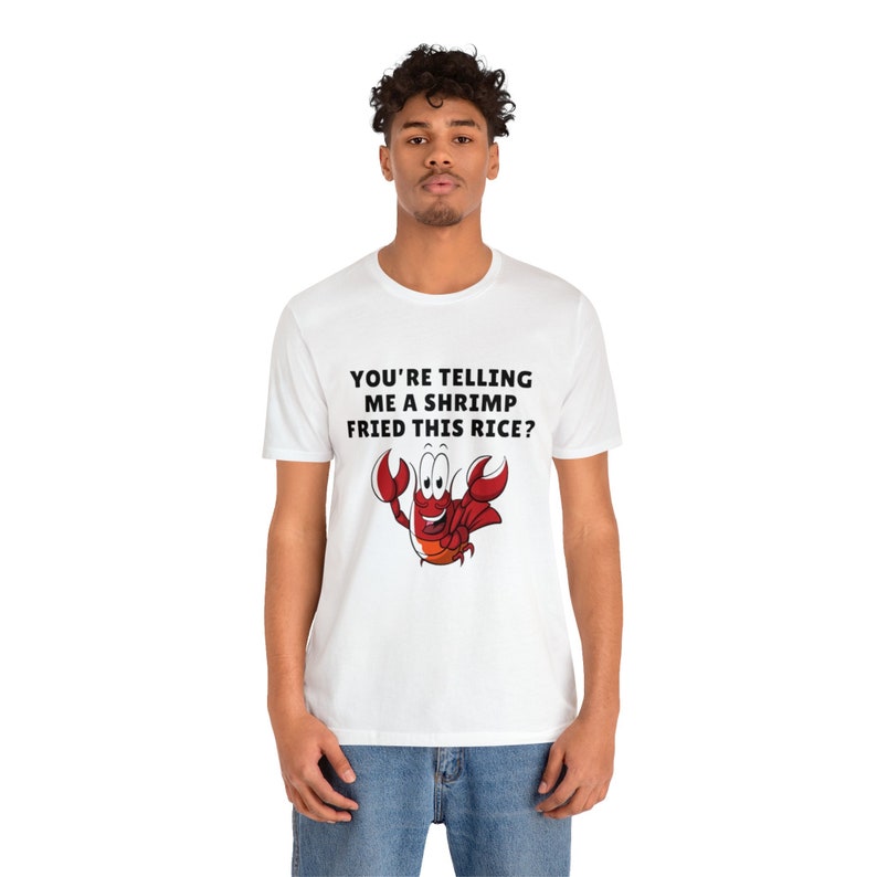 You're Telling Me a Shrimp Fried Rice Oddly Specific, Pun, Funny Meme Tee, 2023 Christmas Gifts image 4