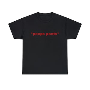 Funny Meme Shirt *poops pants* Oddly Specific Tee,  Funny Meme T-Shirt, Oddly Specific Ironic, Internet Humor Shirt, Unisex Graphic Gag Gift