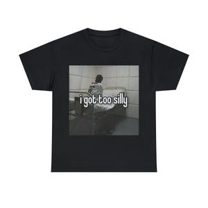 I Got Too Silly Funny Meme Shirt, Schizophrenic, I Got Too Silly Psycho Joke Tee, Sarcastic Gift Tee