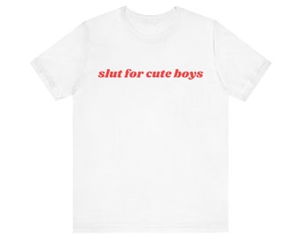 Slut For Cute Boys Shirt, Gift For Her, I Love Cute Boys, Unisex Jersey Short Sleeve Tee, Y2k Meme, 2000s Celebrity Style