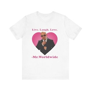 Live Laugh Liebe Mr. Weltweit Shirt, lustiges T-Shirt, Mr. Weltweit Shirt, Pitbull Sänger, Pop Kultur