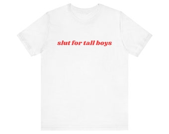 Slut For Tall Boys Shirt, Gift For Her Tshirt, I Love Tall Boys Unisex Jersey Short Sleeve Tee, Y2k Meme, 2000s Celebrity Style