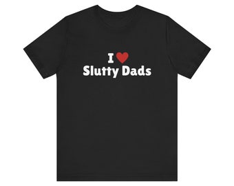 I Love Slutty Dads T-Shirt, I Heart Slutty Dads Tee Shirt, Gift For Her, Trending Shirt, Funny Y2k Meme, 2000s Celebrity