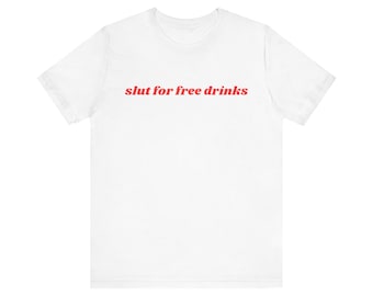 Slut For Free Drinks Shirt, Gift For Her, I Love Free Drinks, Unisex Jersey Short Sleeve Tee, Y2k Meme, 2000s Celebrity Style