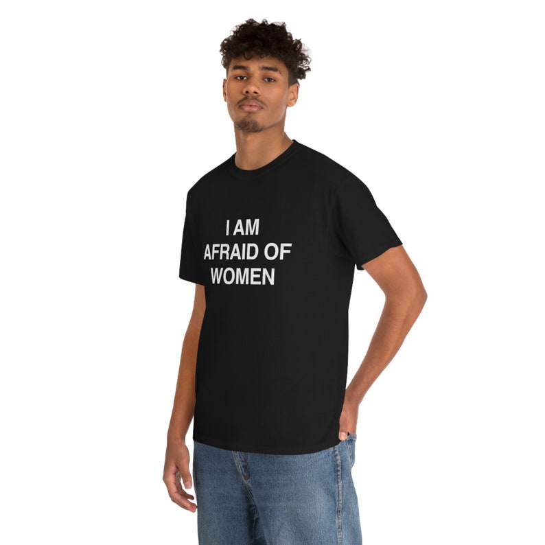 I Am Afraid of Women T-shirt image 6