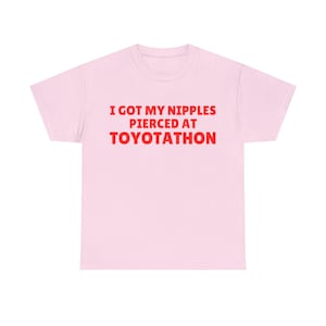 I Got My Nipples Pierced at Toyotathon Funny Meme T Shirt, Funny Lobotomy, Trending Shirt, Joke Tee, Gift Shirt, Meme tee