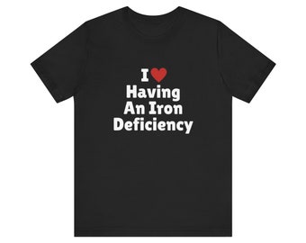 I Love Having An Iron Deficiency T-Shirt, I Heart Tee Shirt, Gift For Her, Trending Shirt, Funny Y2k Meme, 2000s Celebrity