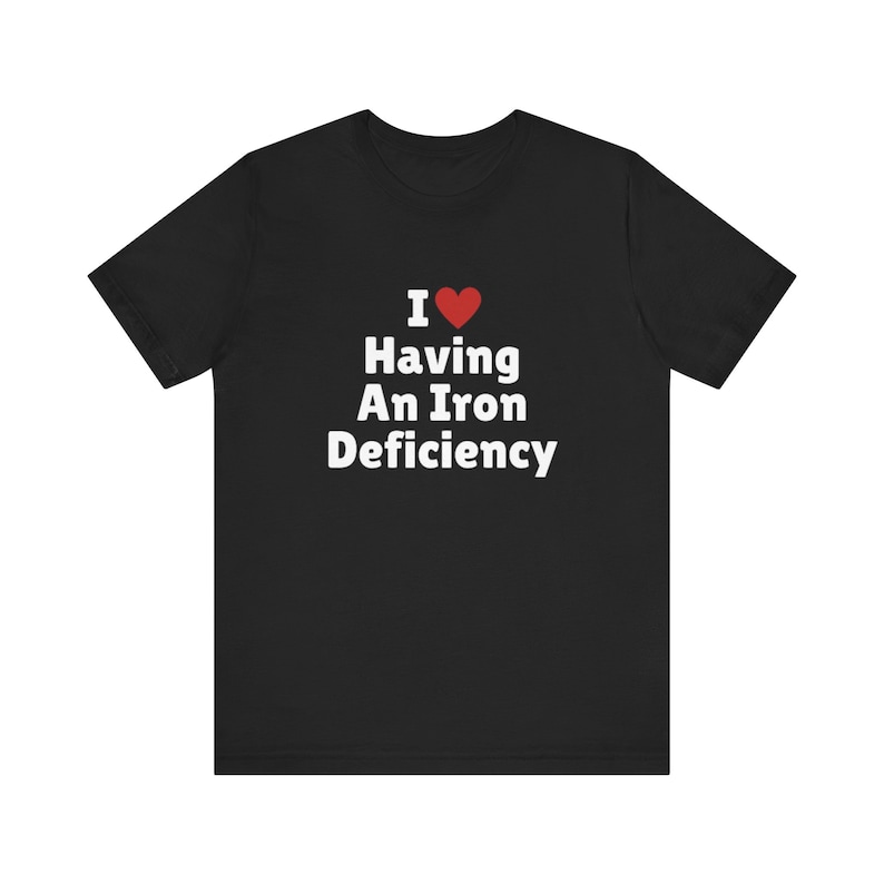 I Love Having An Iron Deficiency T-Shirt, I Heart Tee Shirt, Gift For Her, Trending Shirt, Funny Y2k Meme, 2000s Celebrity image 1