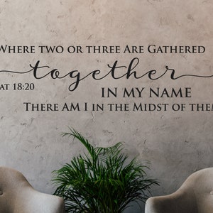 Where two or three are gathered together in my name... Matthew 18:20 - Inspirational - Christian Art - Scripture Wall Decal - Vinyl Stickers