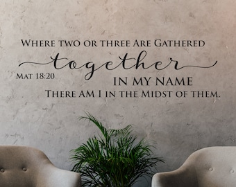 Where two or three are gathered together in my name... Matthew 18:20 - Inspirational - Christian Art - Scripture Wall Decal - Vinyl Stickers