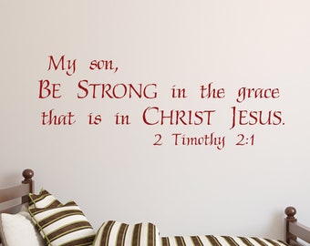 My son, be strong in the grace that is in Christ Jesus - 2 Tim 2:1 - Inspirational Wall Decal- Scripture Verse Wall Art- Vinyl Wall Stickers