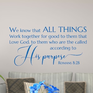 May include: A wall decal with a blue script font that reads "We know that ALL THINGS Work together for good to them that Love God, to them who are the called according to His purpose ROMANS 8:28".
