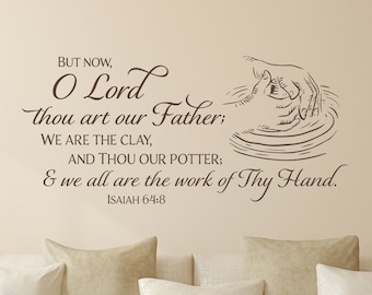 O LORD, we are the clay, and thou our Potter...Isaiah 64:8- Scripture Wall Decal - Christian Wall Art - KJV - Bible Verse - Vinyl Wall Decor