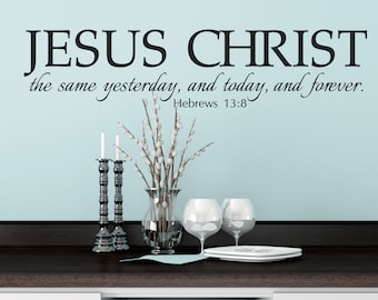 Jesus Christ the same...Forever - Hebrews 13:8 - Inspirational Wall Decal- Christian Scripture Bible Verse Wall Art- Vinyl Wall Stickers