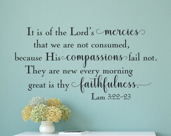 It is of the Lord's mercies...His compassions fail not...great is thy faithfulness Lam. 3:22-23 Inspirational Wall Decal- Vinyl Wall Sticker