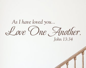 As I have loved you, Love one another - John 13:34 - Inspirational Wall Decal- Christian Scripture Bible Verse Wall Art- Vinyl Wall Stickers