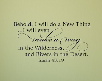 Behold, I will do a new thing...I will make a way  Isaiah 43:19 - Scripture Wall Decal - Christian Wall Art - Vinyl Wall Decor- Bible Verse