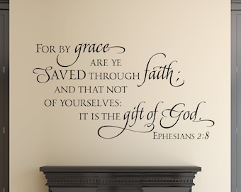For by grace are ye saved through faith.... it is the gift of God. Ephesians 2:8- Scripture Wall Decal- Christian Wall Art- Vinyl Wall Decor