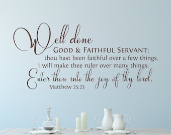 Well done, good and faithful servant..enter into the joy of thy lord. Matt 25:23- Scripture Wall Decal- Christian Wall Art- Vinyl Wall Decor