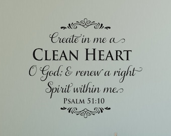 Create in me a clean heart, O God...renew a right spirit...Psalm 51:10- Scripture Wall Decal- Christian Art - Vinyl Wall Decor - Bible Verse